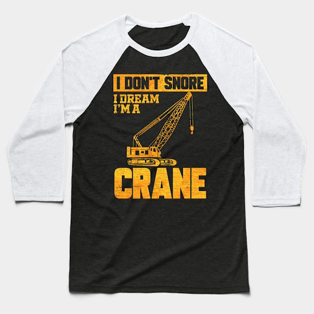 Crane Operator I Don't Snore Baseball T-Shirt by ChrisselDesigns